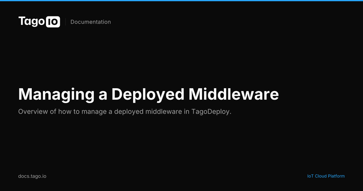 Managing a Deployed Middleware | TagoIO Docs