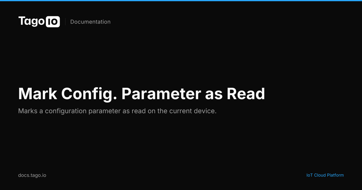 Mark Config. Parameter as Read | TagoIO Docs